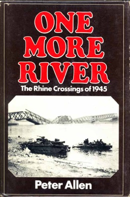 One More River - The Rhine Crossings of 1945.  Peter Allen 1980 ASIN: B001RT9VSK.